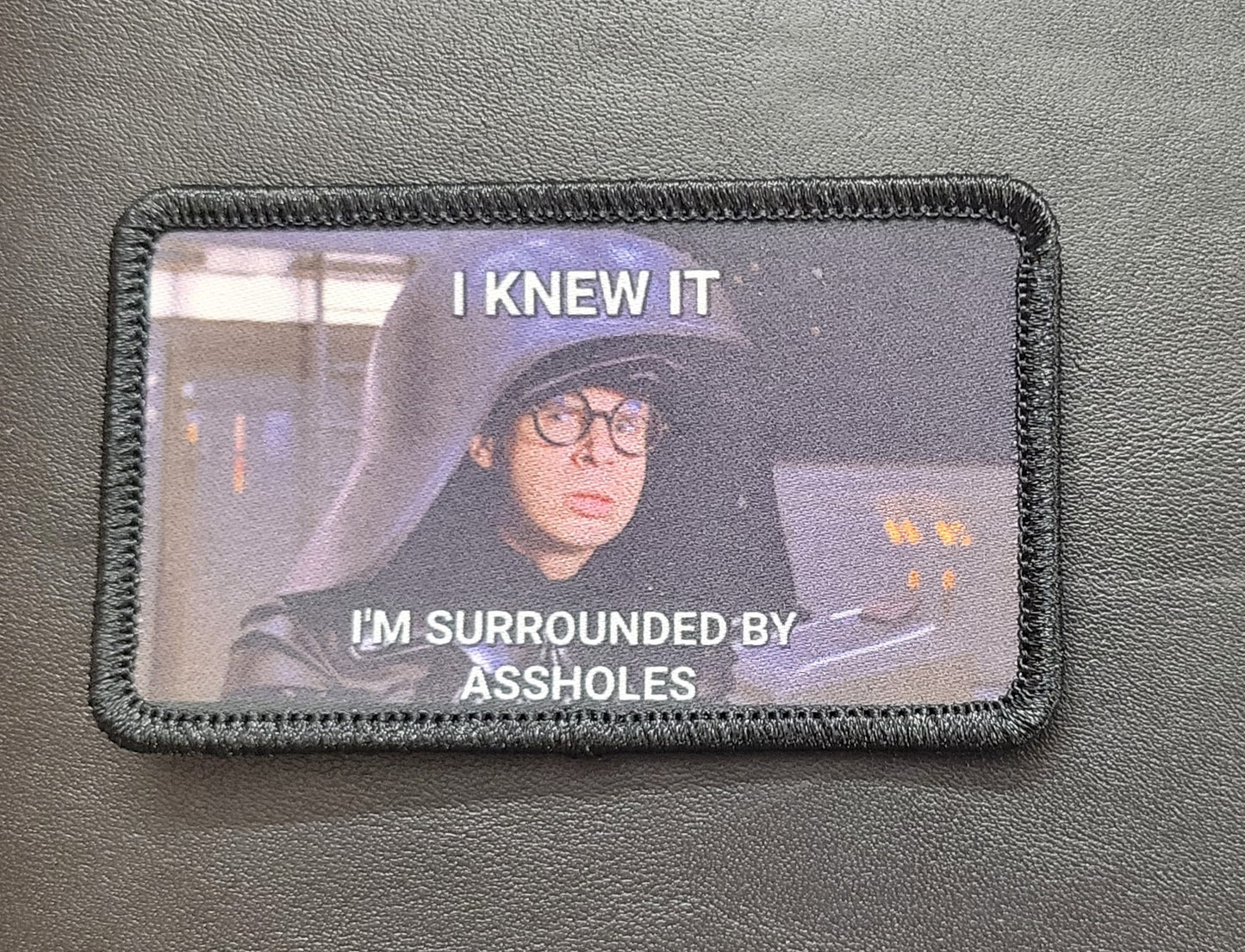 I Knew It, I'm Surrounded By Assholes! Spaceballs Inspired Patch