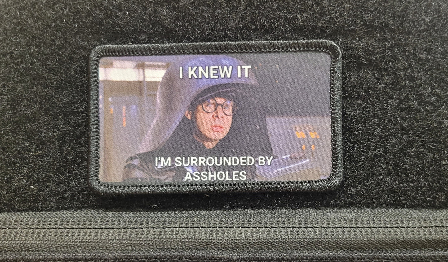 I Knew It, I'm Surrounded By Assholes! Spaceballs Inspired Patch