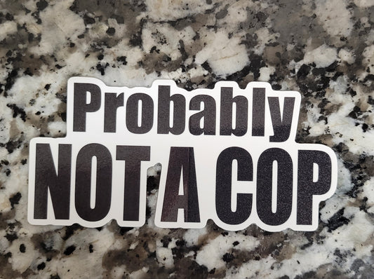 Probably Not a Cop Sticker